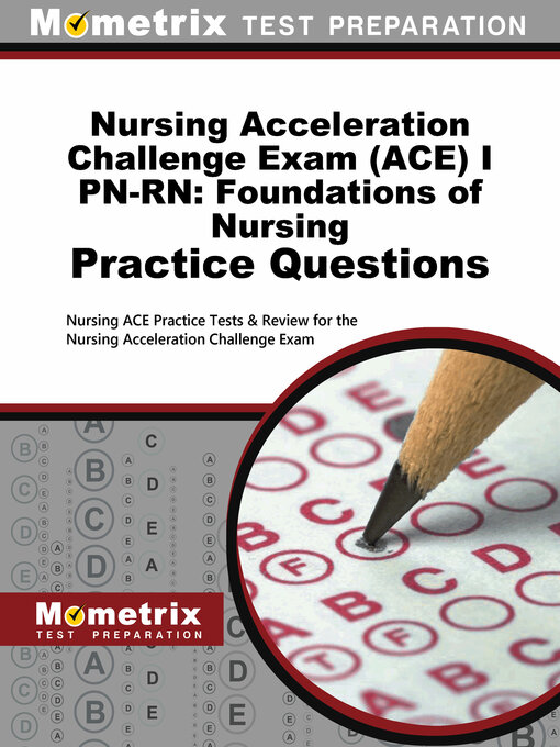 Title details for Nursing Acceleration Challenge Exam (ACE) I PN-RN: Foundations of Nursing Practice Questions by Nursing ACE Exam Secrets Test Prep Staff - Available